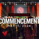 UofL Commencement ceremony with text stating Commencement, May 11, 2024.